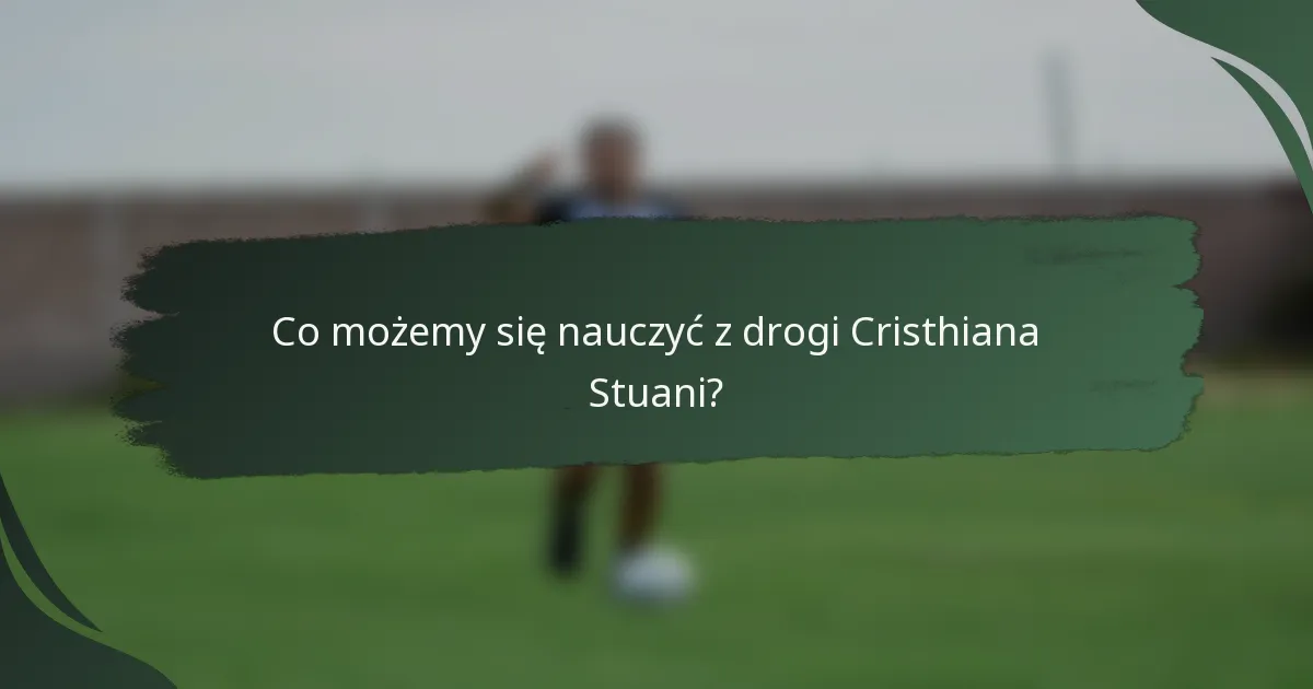 Co możemy się nauczyć z drogi Cristhiana Stuani?
