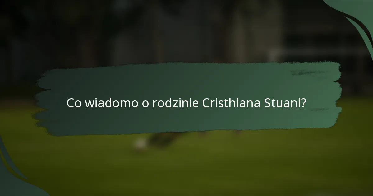 Co wiadomo o rodzinie Cristhiana Stuani?