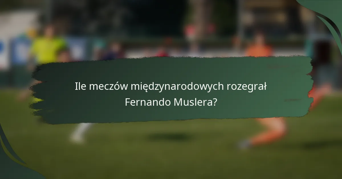 Ile meczów międzynarodowych rozegrał Fernando Muslera?