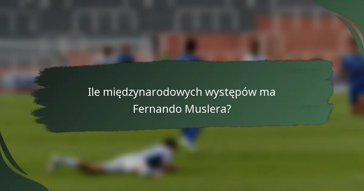 Ile międzynarodowych występów ma Fernando Muslera?