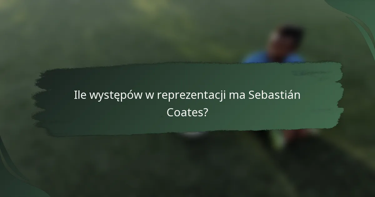 Ile występów w reprezentacji ma Sebastián Coates?