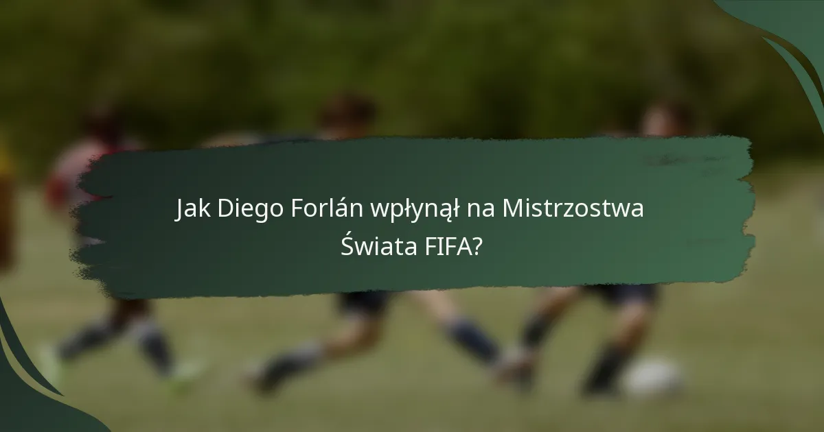 Jak Diego Forlán wpłynął na Mistrzostwa Świata FIFA?