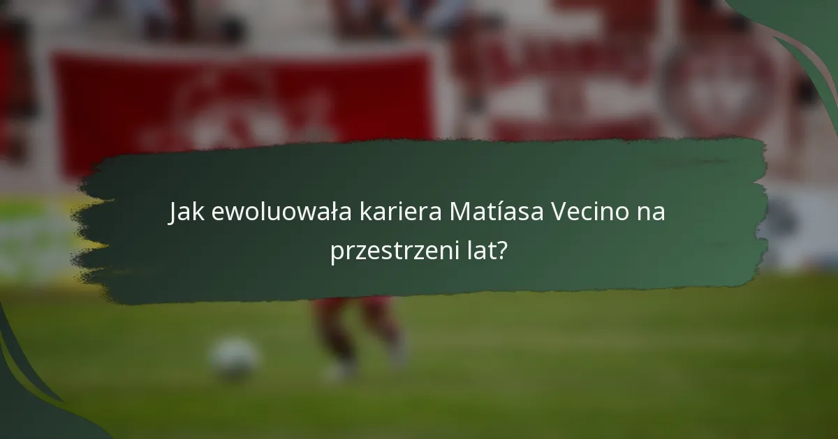 Jak ewoluowała kariera Matíasa Vecino na przestrzeni lat?