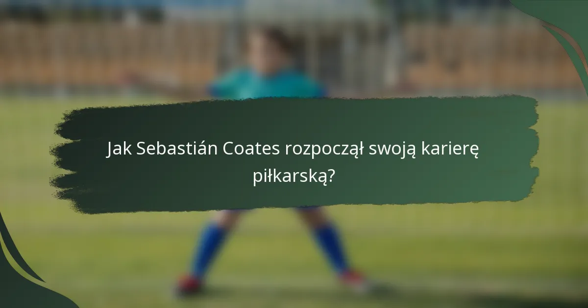 Jak Sebastián Coates rozpoczął swoją karierę piłkarską?