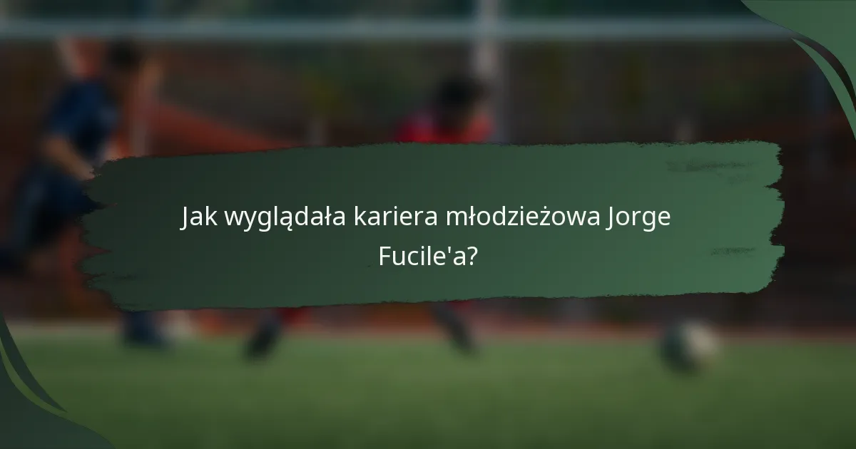 Jak wyglądała kariera młodzieżowa Jorge Fucile'a?
