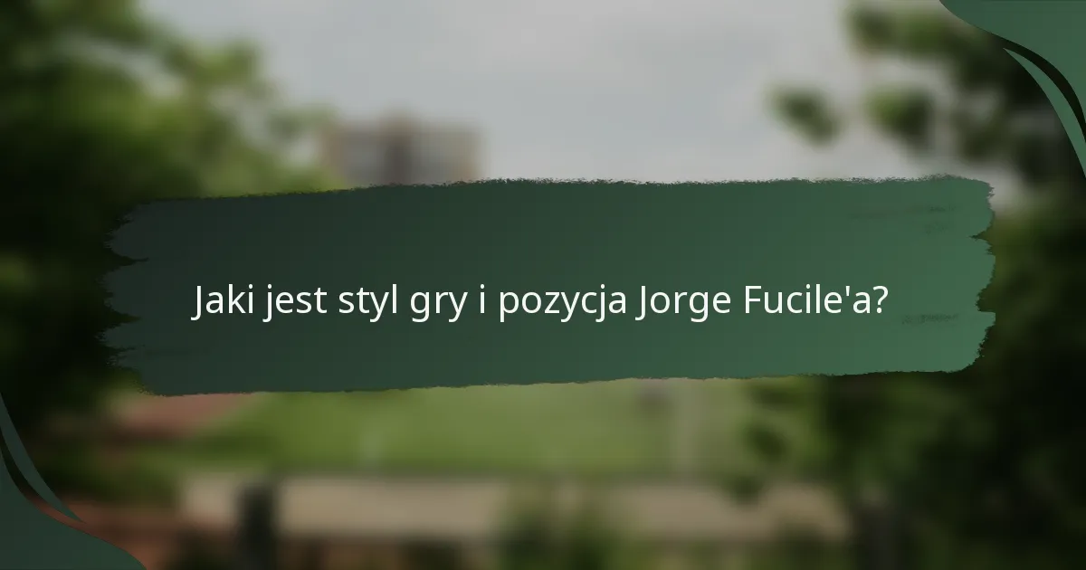 Jaki jest styl gry i pozycja Jorge Fucile'a?