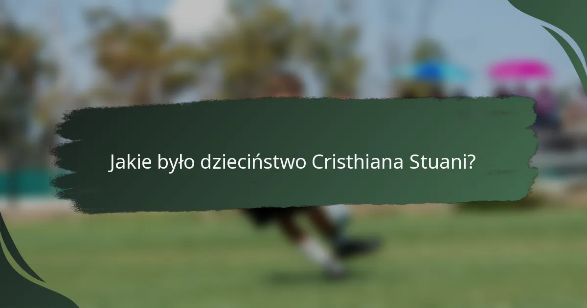 Jakie było dzieciństwo Cristhiana Stuani?