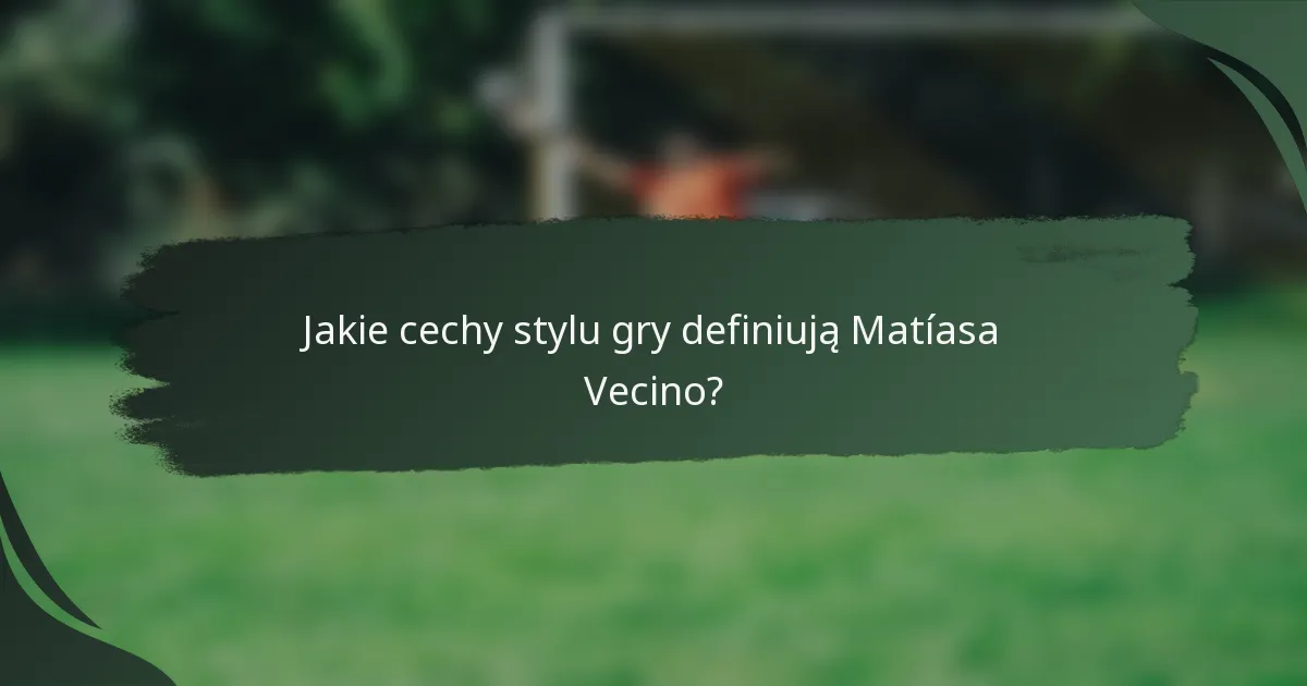 Jakie cechy stylu gry definiują Matíasa Vecino?