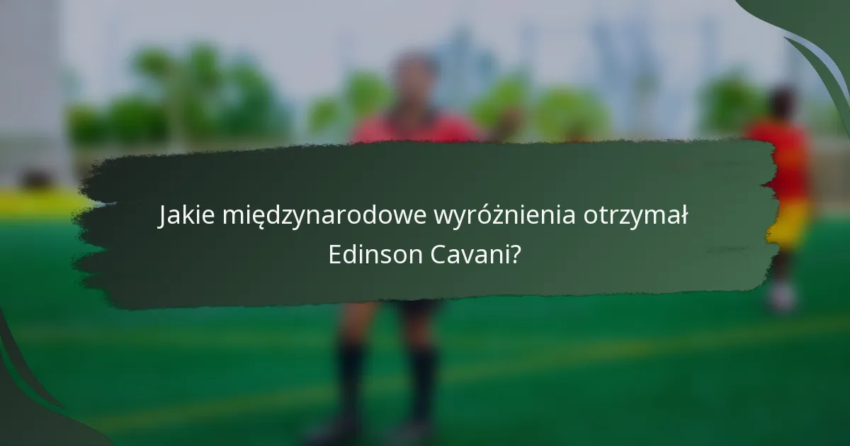 Jakie międzynarodowe wyróżnienia otrzymał Edinson Cavani?