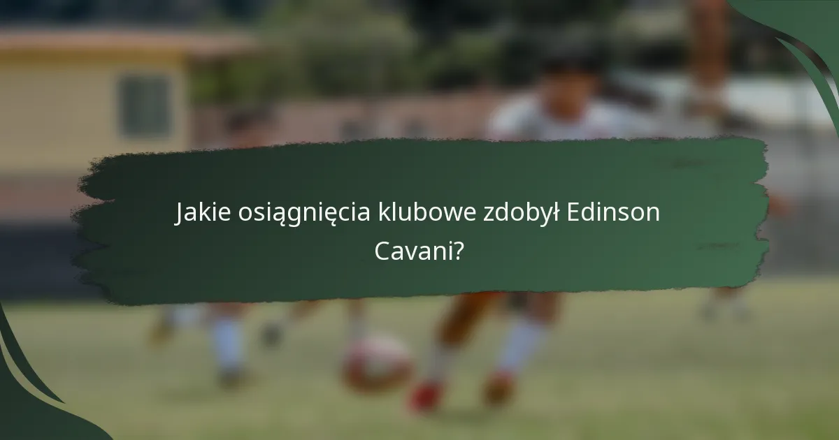 Jakie osiągnięcia klubowe zdobył Edinson Cavani?