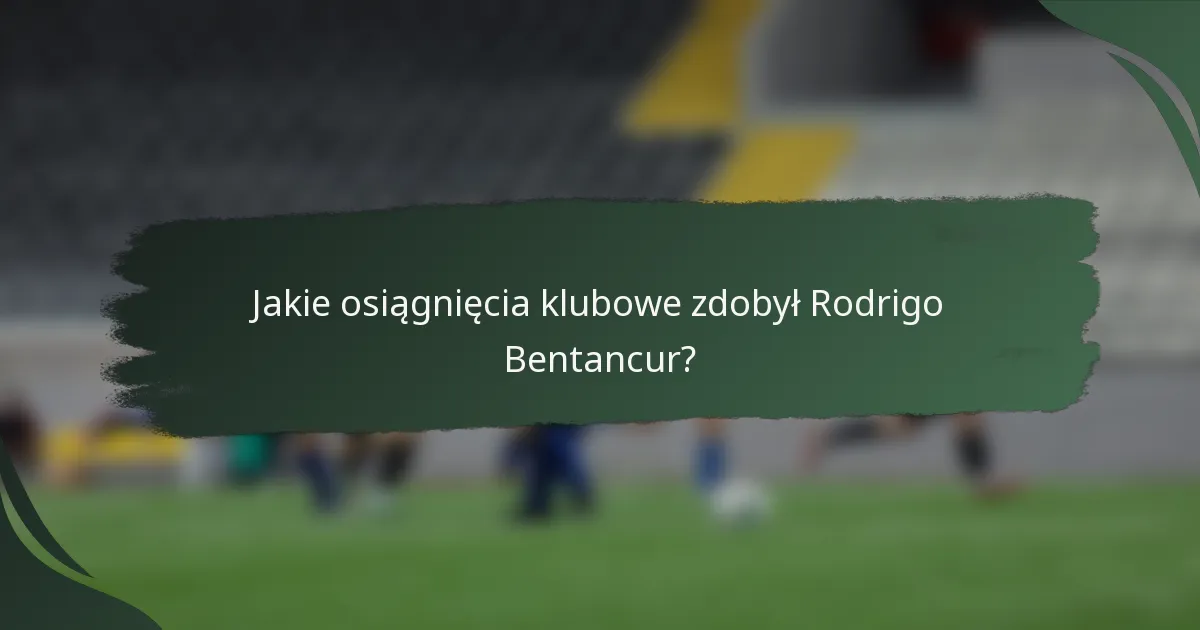 Jakie osiągnięcia klubowe zdobył Rodrigo Bentancur?