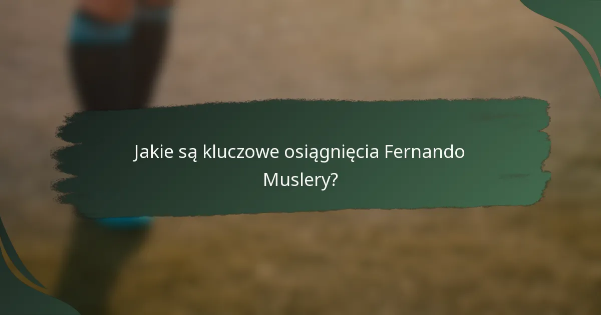 Jakie są kluczowe osiągnięcia Fernando Muslery?