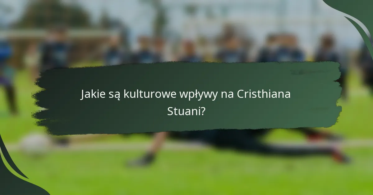 Jakie są kulturowe wpływy na Cristhiana Stuani?