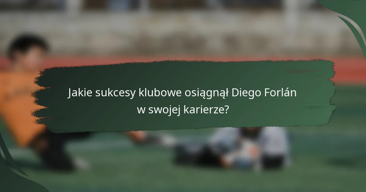 Jakie sukcesy klubowe osiągnął Diego Forlán w swojej karierze?