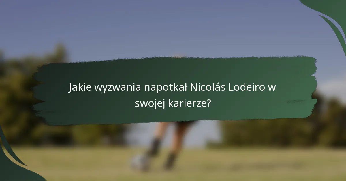 Jakie wyzwania napotkał Nicolás Lodeiro w swojej karierze?
