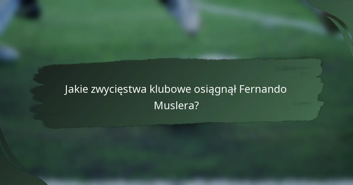 Jakie zwycięstwa klubowe osiągnął Fernando Muslera?