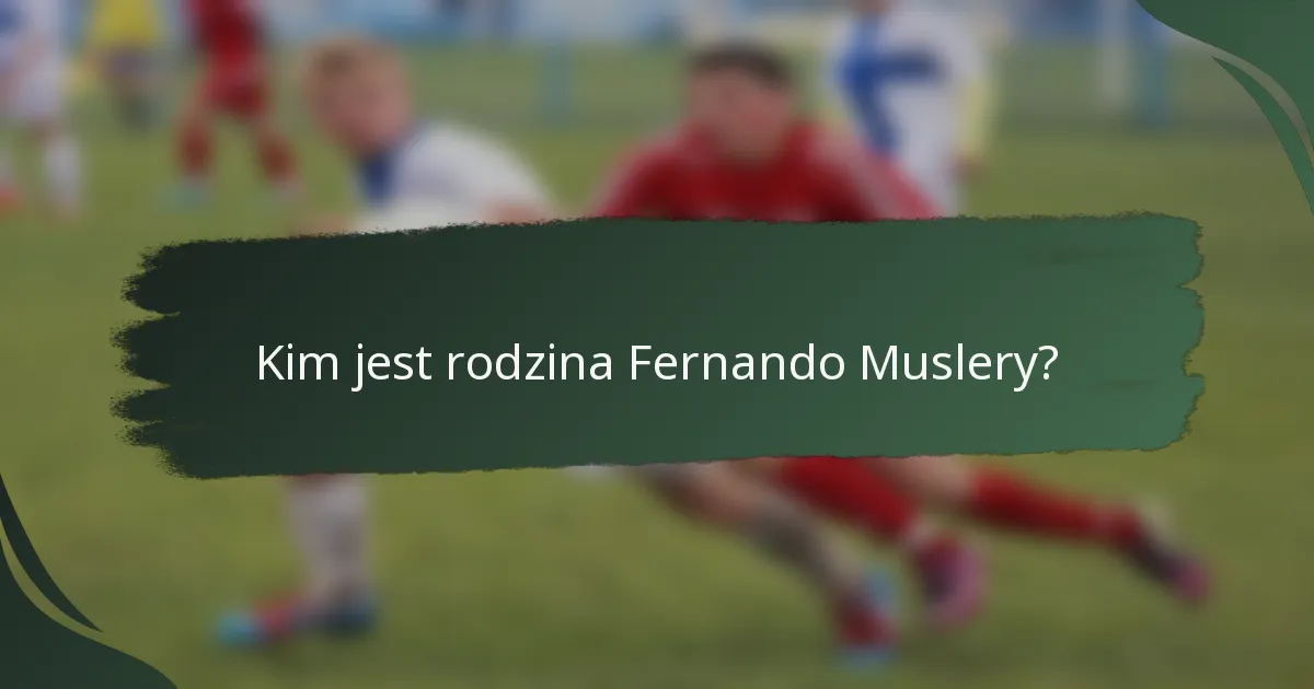 Kim jest rodzina Fernando Muslery?