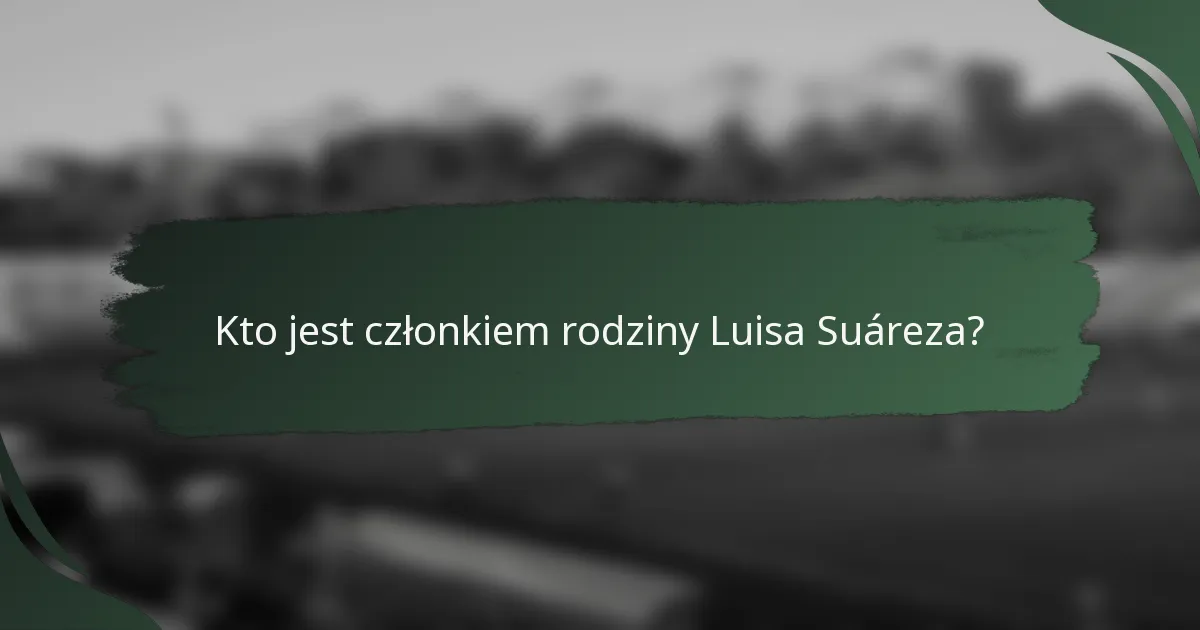 Kto jest członkiem rodziny Luisa Suáreza?