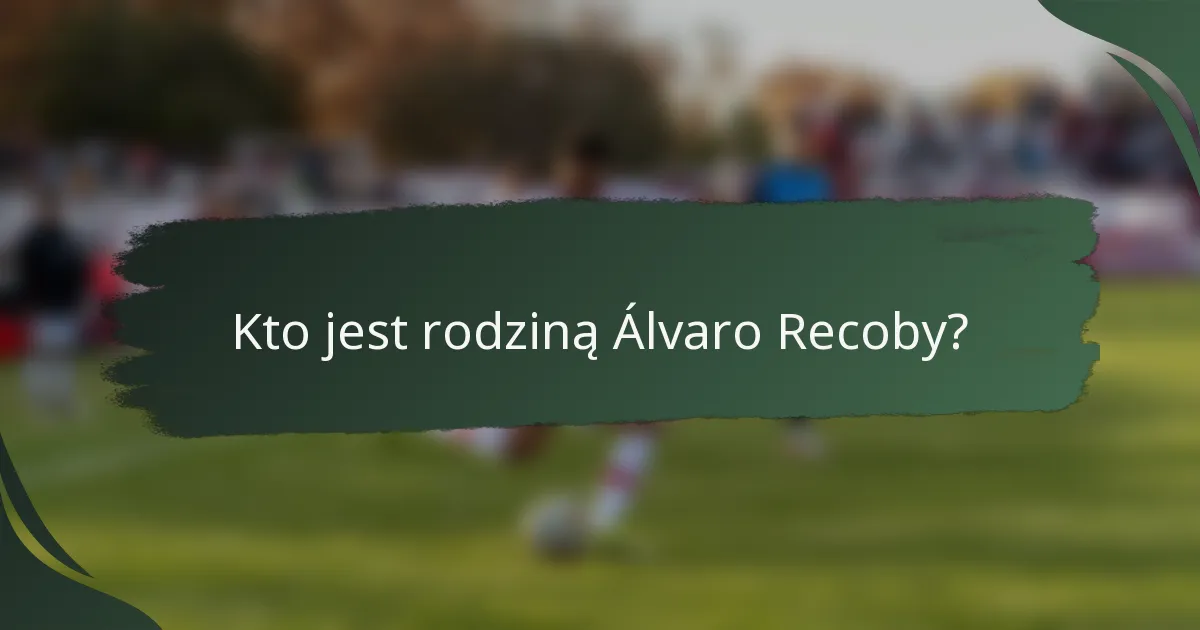 Kto jest rodziną Álvaro Recoby?