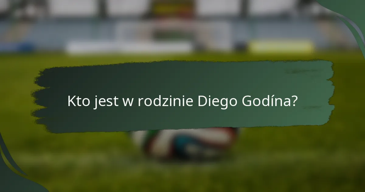 Kto jest w rodzinie Diego Godína?