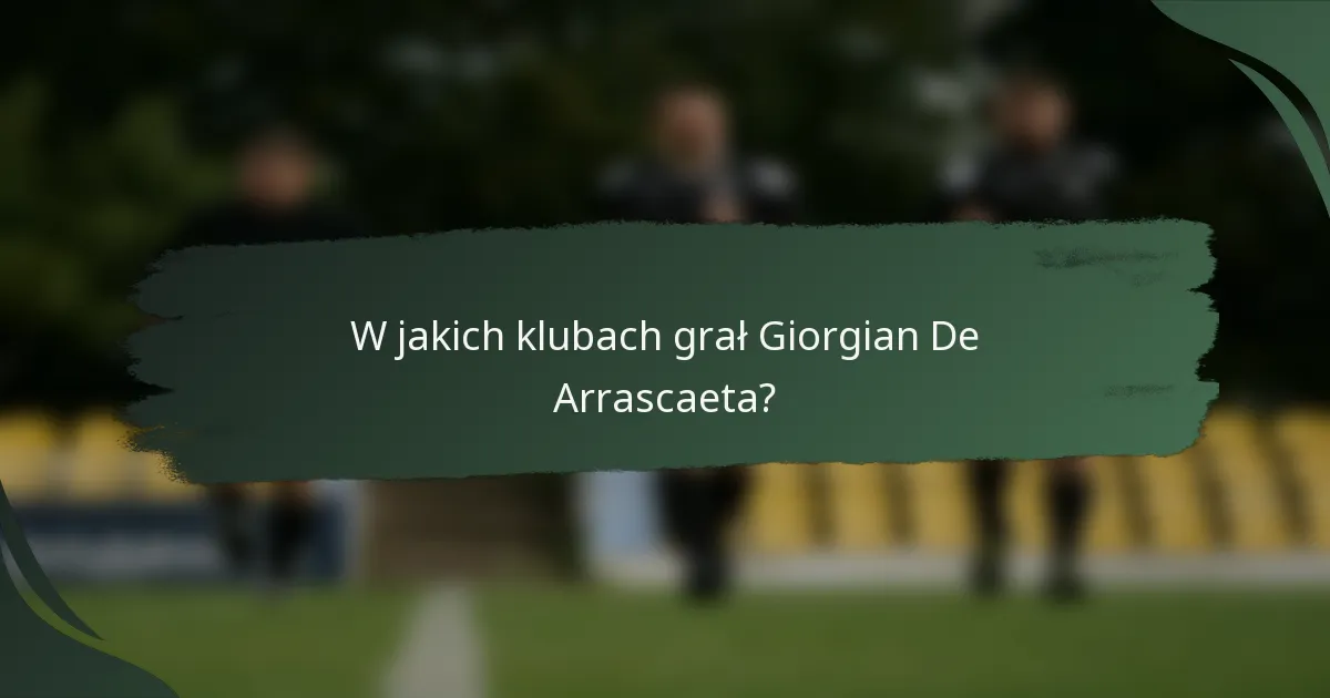 W jakich klubach grał Giorgian De Arrascaeta?