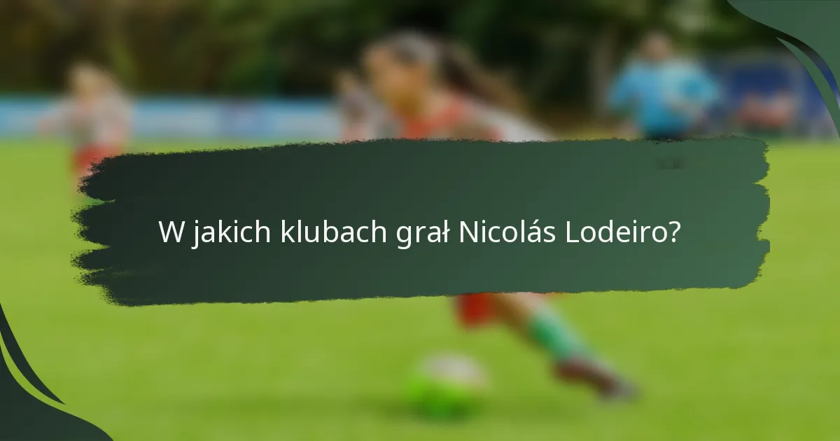 W jakich klubach grał Nicolás Lodeiro?