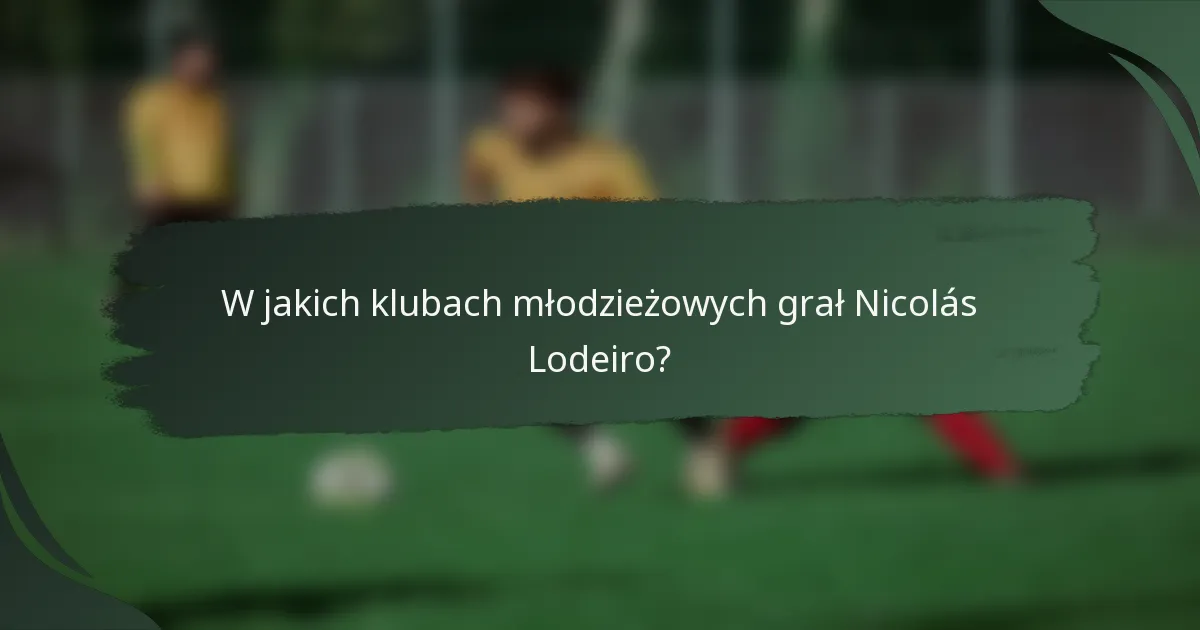 W jakich klubach młodzieżowych grał Nicolás Lodeiro?
