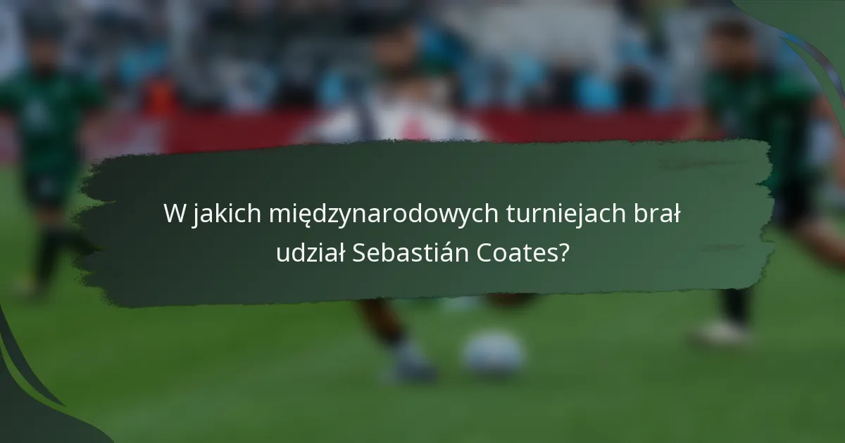 W jakich międzynarodowych turniejach brał udział Sebastián Coates?