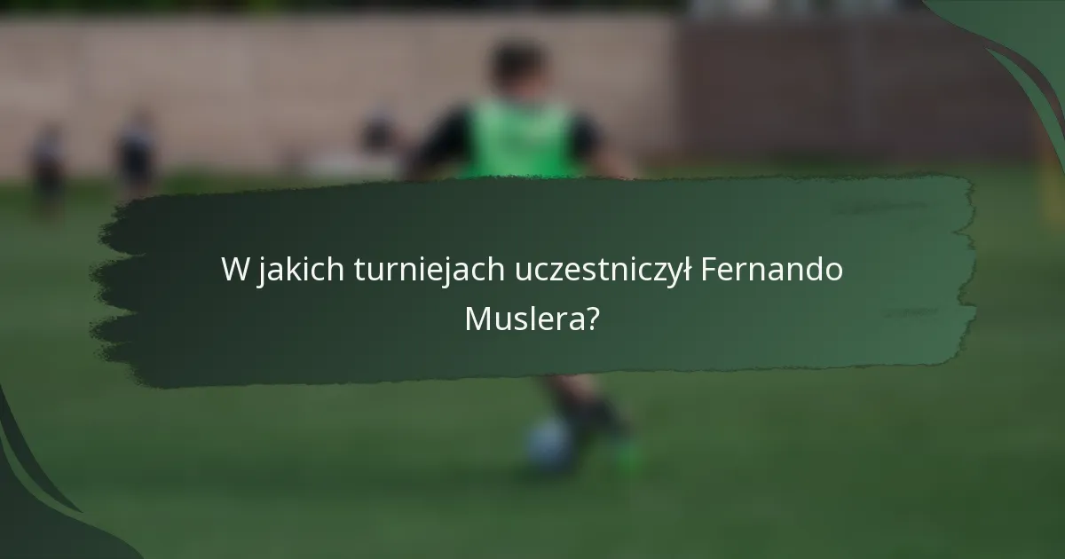 W jakich turniejach uczestniczył Fernando Muslera?